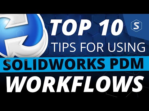 Top 10 Tips for Using Workflows in SOLIDWORKS PDM