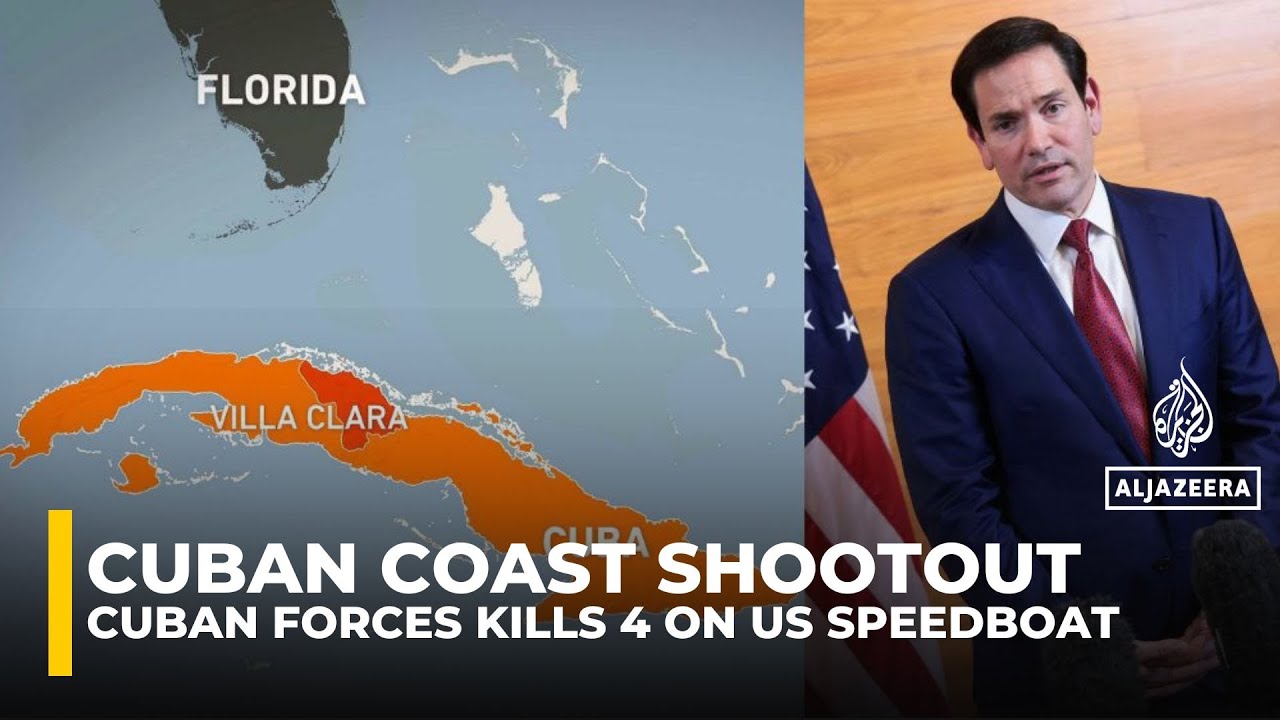 Four on Florida-registered boat killed in shootout with Cuban forces near Villa Clara, US probes