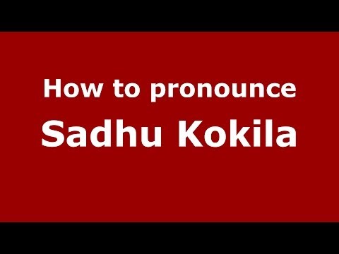 How to pronounce Sadhu Kokila