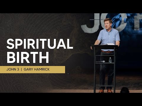 Spiritual Birth  |  John 3  |  Gary Hamrick