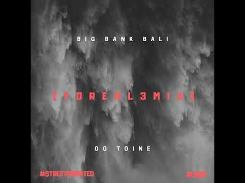 Big Bank Bali x OG Toine- (Foreal 3Mix)