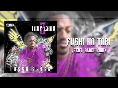 Token Black- Fushi No Tori ft. BlackLynk (prod by. BlackTriForce)