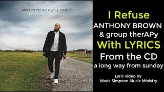 Anthony Brown &amp; group therAPy - I Refuse (LYRICS)