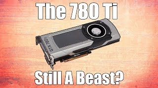 Is The GTX 780 Ti Still a Capable "High End" GPU?