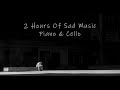 2 Hours of Sad Music on Piano & Cello