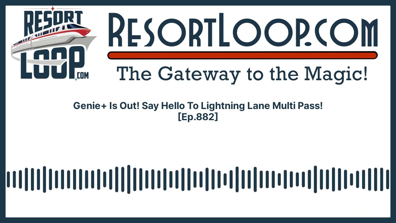 Genie+ Is Out! Say Hello To Lightning Lane Multi Pass! [Ep.882]