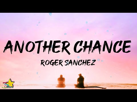 Roger Sanchez - Another Chance (Lyrics) "If I had another chance tonight"