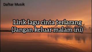 Download lagu LIRIK LAGU CINTA TERLARANG ( jangan keluar malam ini) mp3 Download lagu LIRIK LAGU CINTA TERLARANG ( jangan keluar malam ini) mp3