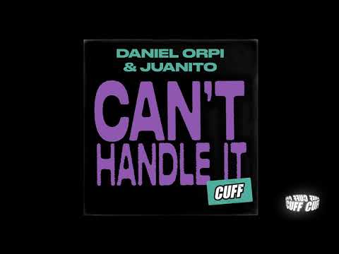 CUFF139: Daniel Orpi & Juanito - Can't Handle It (Original Mix) [CUFF] Official