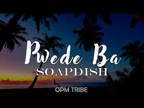 Pwede ba by Soapdish Lyrics HD