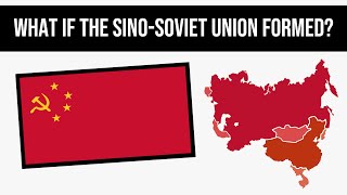Alternate History: What If The Sino-Soviet Union Formed?