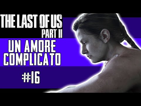 UN AMORE COMPLICATO - The Last Of Us 2  - Gameplay ITA - #16