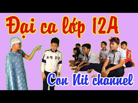 Đại Ca Lớp 12A - Phiên bản Con Nit Team - Con Nit channel