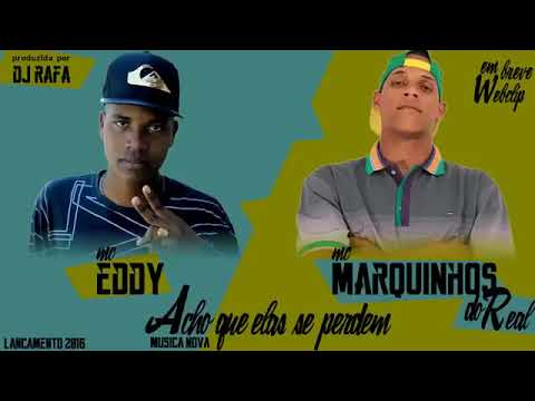 Mc eddy part mc marquinhos do real   acho que elas se pedem  DJ RAFA  lançamento oficial 2016