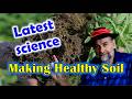 We Have Been Doing it Wrong! - Making Healthy Soil is NOW easier than ever.
