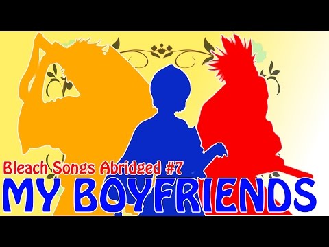 Bleach (S) Abridged Soundtrack #7 - My Boyfriends