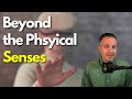 Perception BEYOND Your Physical Five Senses