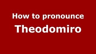 How to pronounce Theodomiro