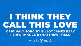 Download lagu I Think They Call This Love - Matthew Ifield (KARAOKE VERSION) mp3