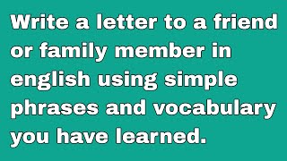 write a letter to a friend or family member in english using phrases and vocabulary you have learned