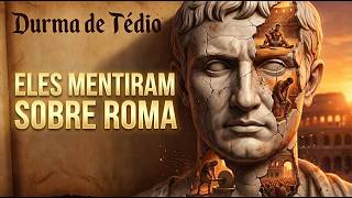 A Grande Mentira sobre a Roma Antiga que fomos ensinados a aceitar como Verdade