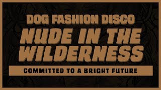 Dog Fashion Disco — &quot;Nude in the Wilderness&quot; (OFFICIAL AUDIO)