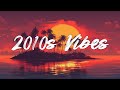 2010s Nostalgia Playlist Best Pop Songs 2010s Throwback Vibes Mix