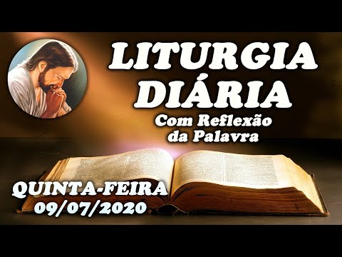 LITURGIA DO DIA 09 DE JULHO - Narrada com Reflexão - Quinta-feira da 14ª Semana do Tempo Comum