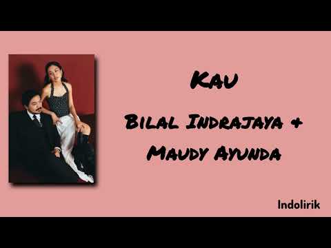 Kau - Bilal Indrajaya & Maudy Ayunda | Lirik Lagu
