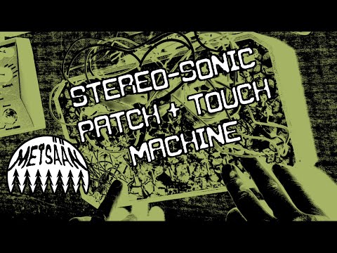 METSÄÄN - STEREO-SONIC PATCH+TOUCH MACHINE