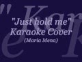 "Just hold me" Karaoke Cover (Maria Mena) 
