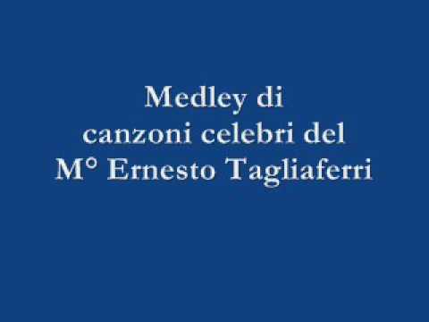 Medley di canzoni celebri del Maestro Ernesto Tagliaferri