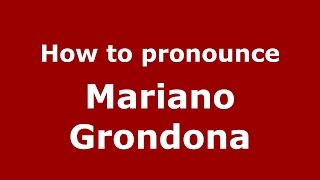 How to pronounce Mariano Grondona
