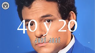 José José - 40 Y 20 (Letra/Lyrics)