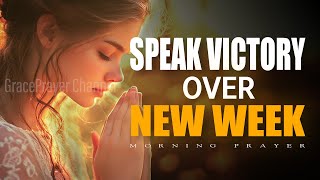Speak Victory Over Your New Week | Morning Prayer for Favor & Breakthrough | Morning Prayer