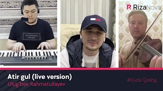 Ulug'bek Rahmatullayev - Atir gulim (live version 2020) #UydaQoling