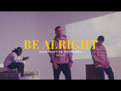 Evan Craft, feat. KB & Sam Rivera - Be Alright (Remix) [Official Music Video]