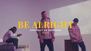 Download lagu Evan Craft, feat. KB & Sam Rivera - Be Alright (Remix) [ ] mp3