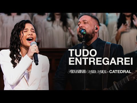 TUDO ENTREGAREI | Fernandinho Feat. Maria Marçal (Catedral Ao Vivo)