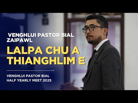 Lalpa chu a thianghlim e | Venghlui Pastor Bial Zaipawl | Half Yearly Meet 2025