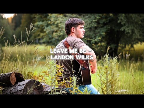 Landon Wilks - Leave Me Be (Official Lyric Video)