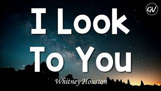 Whitney Houston - I Look To You [Lyrics]