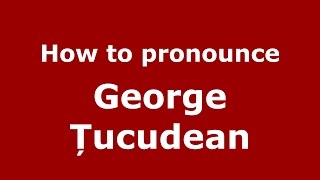 How to pronounce George Țucudean