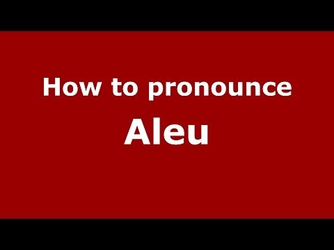 How to Pronounce Aleu - PronounceNames.com