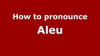 How to pronounce Aleu