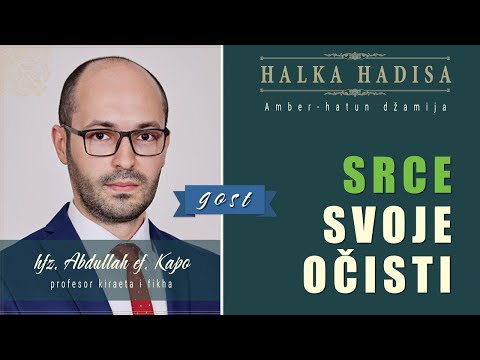 Srce svoje očisti  |  HALKA HADISA - gost: Abdullah ef. Kapo