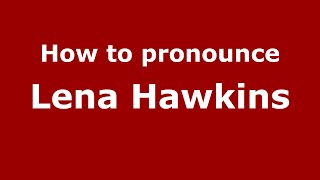 How to pronounce Lena Hawkins