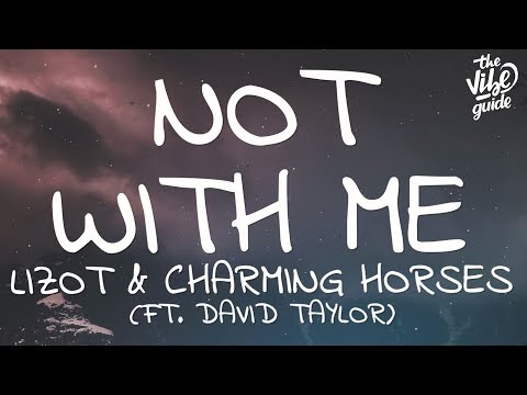 LIZOT & Charming Horses - Not With Me (Lyrics) ft. David Taylor