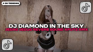 Download lagu DJ DIAMOND IN THE SKY X CAMPURAN JEDAG JEDUG SOUND XPUTZ RMX 𝑿𝑮 MENGKANE | DJ VIRAL TIKTOK!! mp3