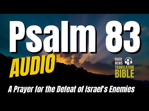 Psalm 83 "A Prayer for the Defeat of Israel's Enemies" - Good News Audio Bible (A psalm by Asaph)